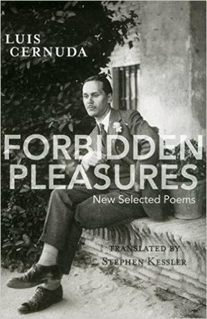 Forbidden Pleasures: New Selected Poems by Luis Cernuda, Stephen Kessler