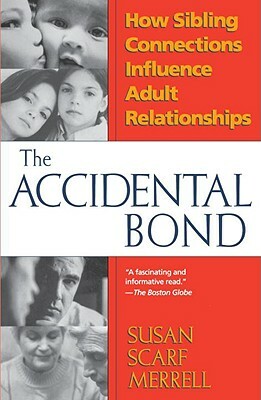 Accidental Bond: How Sibling Connections Influence Adult Relationships by Susan Merrell