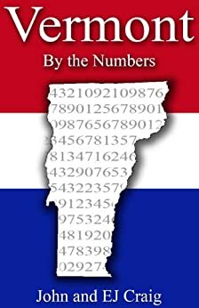 Vermont by the Numbers - Important and Curious numbers about Vermont and her cities by John Craig, E.J. Craig