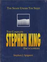 The Shape Under the Sheet: The Complete Stephen King Encyclopedia by Stephen J. Spignesi