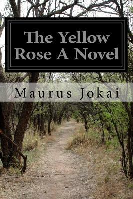 The Yellow Rose A Novel by Maurus Jókai