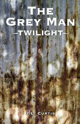 The Grey Man- Twilight by Jl Curtis