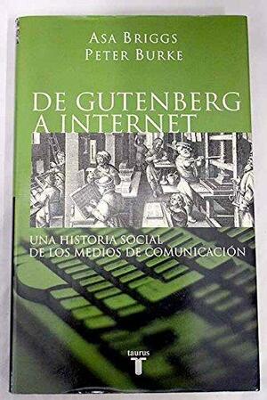 De Gutenberg a Internet :Una historia social de los medios de comunicación by Peter Burke, Asa Briggs