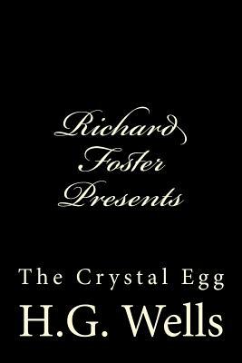 Richard Foster Presents "The Crystal Egg" by H.G. Wells
