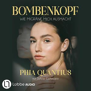 Bombenkopf: Wie Migräne mich ausmacht by Phia Quantius