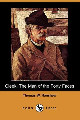 Cleek: The Man of the Forty Faces (Dodo Press) by Thomas W. Hanshew