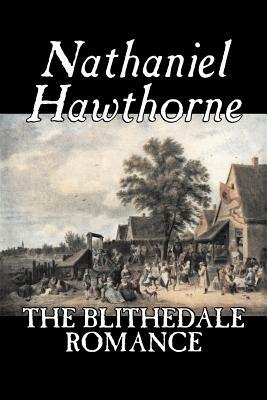 The Blithedale Romance by Nathaniel Hawthorne, Fiction, Classics, Fairy Tales, Folk Tales, Legends & Mythology by Nathaniel Hawthorne