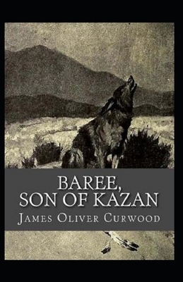 Baree, Son of Kazan Illustrated by James Oliver Curwood