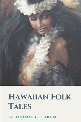 Hawaiian Folk Tales: Illustrated by Thomas G. Thrum
