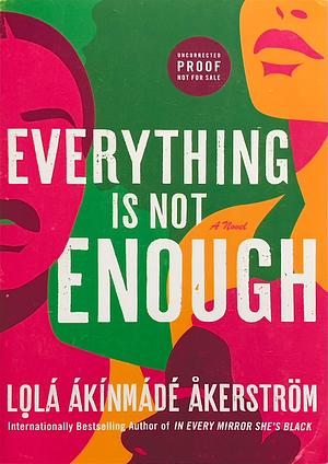 Everything Is Not Enough - Advance Reader Copy by Lọlá Ákínmádé Åkerström