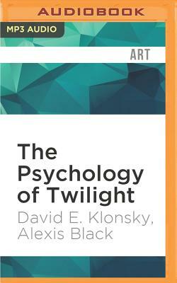The Psychology of Twilight by David E. Klonsky, Alexis Black