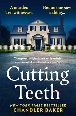 Cutting Teeth: No Parent Could Have Expected This... by Chandler Baker