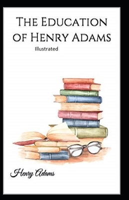 The Education of Henry Adams Illustrated by Henry Adams