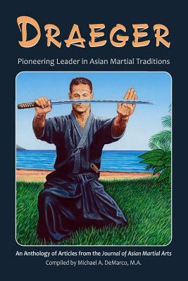 Draeger: Pioneering Leader in Asian Martial Traditions by Donn F. Draeger, Hugh E. Davey, H. Richard Friman Ph. D.