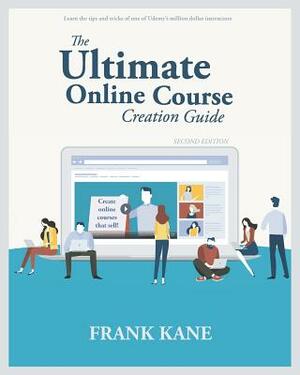The Ultimate Online Course Creation Guide: Learn the Tips and Tricks of One of Udemy's Million Dollar Instructors - Create Online Courses That Sell. ( by Frank Kane