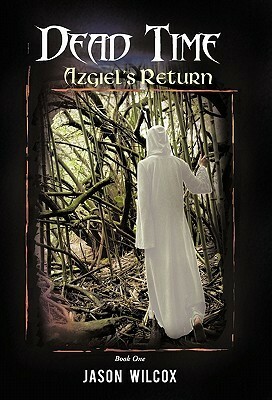 Dead Time: Azgiel's Return by Jason Wilcox