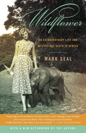 Wildflower: An Extraordinary Life and Mysterious Death in Africa by Mark Seal