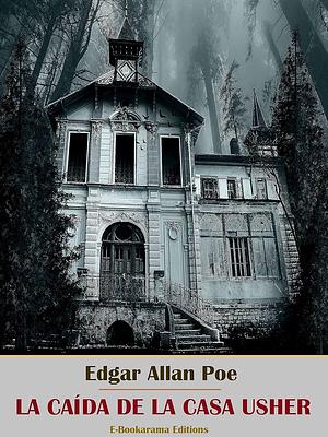 La caída de la Casa Usher by Edgar Allan Poe