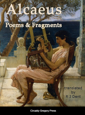 Alcaeus: Poems & Fragments by Alcaeus, R.J. Dent