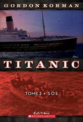 Titanic: N? 3 - SOS by Gordon Korman
