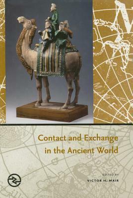 Contact and Exchange in the Ancient World by Victor H. Mair