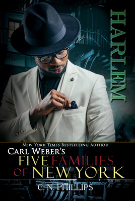 Carl Weber's: Five Familes of New York: Part 2: Harlem by C. N. Phillips