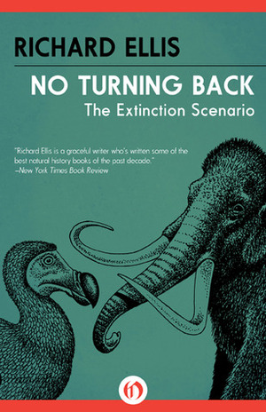 No Turning Back: The Extinction Scenario by Richard Ellis