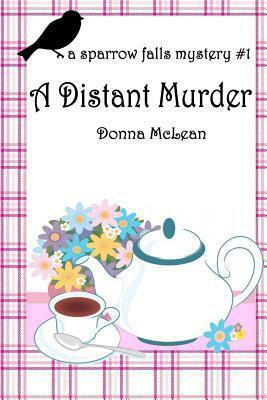 A Distant Murder: A Sparrow Falls Mystery #1 by Donna McLean