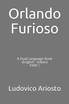 Orlando Furioso: A Dual-Language Book (English - Italian) Part I by Ludovico Ariosto