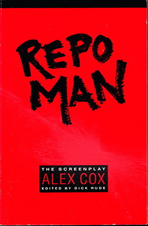 Repo Man: The Screenplay by Alex Cox, Dick Rude