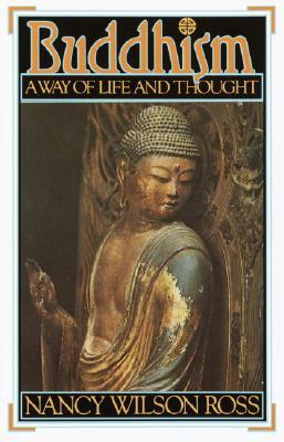 Buddhism: Way of Life & Thought by Nancy Wilson Ross