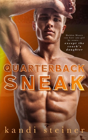 Quarterback Sneak: A Forbidden Sports Romance by Kandi Steiner