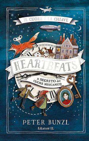 Heartbeats. Il segreto del cuore meccanico. Ediz. illustrata by Peter Bunzl