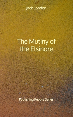 The Mutiny of the Elsinore - Publishing People Series by Jack London