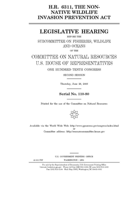 H.R. 6311, the Non-native Wildlife Invasion Prevention Act by United St Congress, United States House of Representatives, Committee on Natural Resources (house)