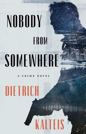 Nobody from Somewhere by Dietrich Kalteis