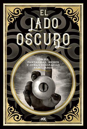 El Lado Oscuro: Zombis, Fantasmas, Bichos y Otras Desgracias Familiares (El Lado Oscuro, #1) by Carlos Santos Sáez, Dumas Bookmakers, Mónica Piacentini