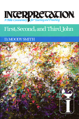 First, Second, and Third John: Interpretation: A Bible Commentary for Teaching and Preaching by D. Moody Smith