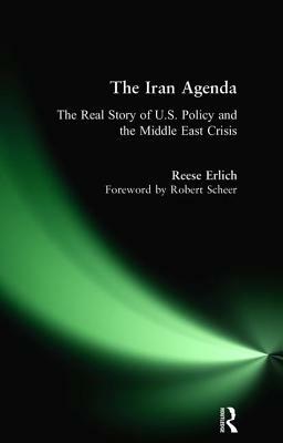 Iran Agenda: The Real Story of U.S. Policy and the Middle East Crisis by Reese Erlich