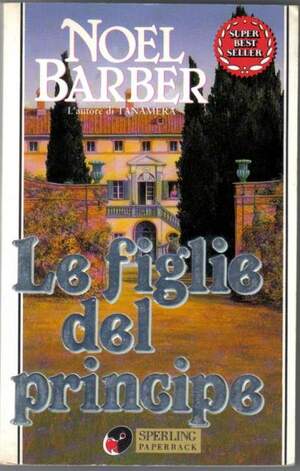 Le figlie del principe by Noel Barber