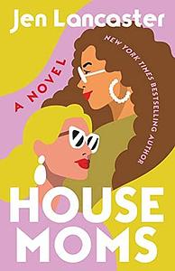 Housemoms by Jen Lancaster