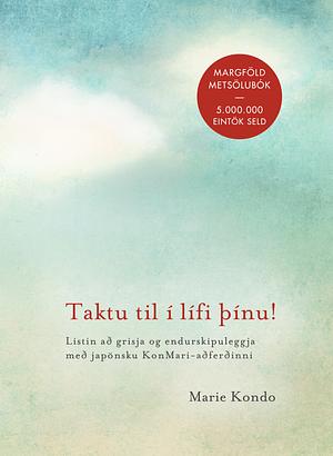 Taktu til í lífi þínu ! by Marie Kondo