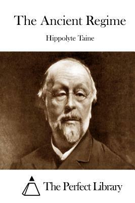 The Ancient Regime by Hippolyte Taine