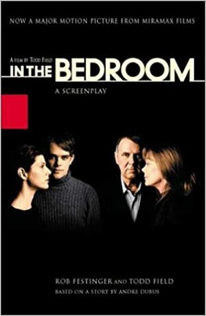 In the Bedroom: A Screenplay by Todd Field, Rob Festinger