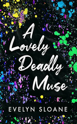 A Lovely Deadly Muse by Evelyn Sloane