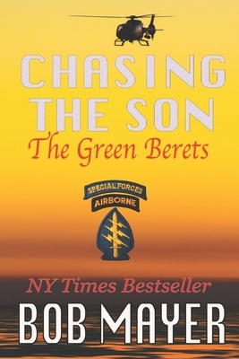 Chasing the Son: The Green Berets by Bob Mayer