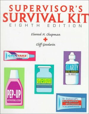 Supervisor's Survival Kit: Your First Step Into Management by Clifford R. Goodwin, Elwood N. Chapman