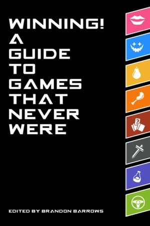 Winning! A Guide to Games That Never Were by Russ Bickerstaff, Brandon Barrows, Robin Wyatt Dunn, Eric Hawthorn, Carolyn Agee, Fred Schiller, José Cardoso