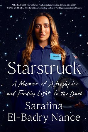 Starstruck: A Memoir of Astrophysics and Finding Light in the Dark by Sarafina El-Badry Nance