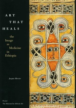 Art That Heals: The Image as Medicine in Ethiopia by Jacques Mercier